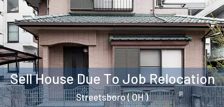  Sell House Due To Job Relocation Streetsboro ( OH )