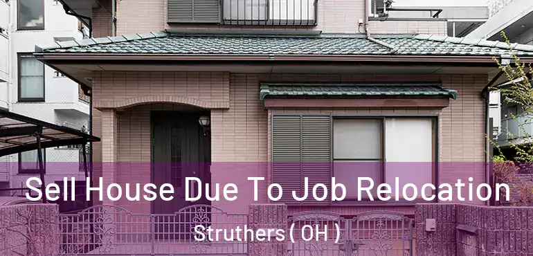  Sell House Due To Job Relocation Struthers ( OH )