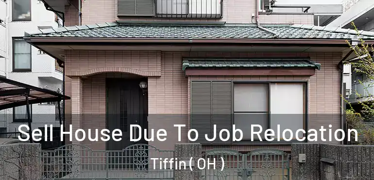 Sell House Due To Job Relocation Tiffin ( OH )