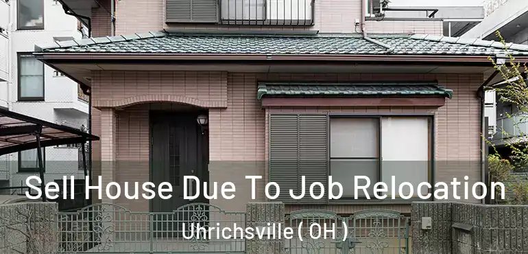  Sell House Due To Job Relocation Uhrichsville ( OH )