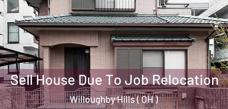  Sell House Due To Job Relocation Willoughby Hills ( OH )