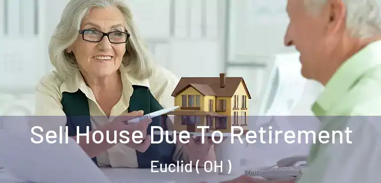 Sell House Due To Retirement Euclid ( OH )