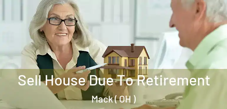  Sell House Due To Retirement Mack ( OH )