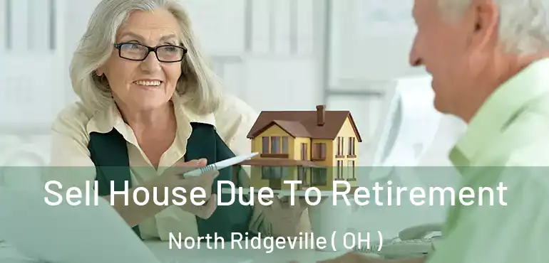  Sell House Due To Retirement North Ridgeville ( OH )