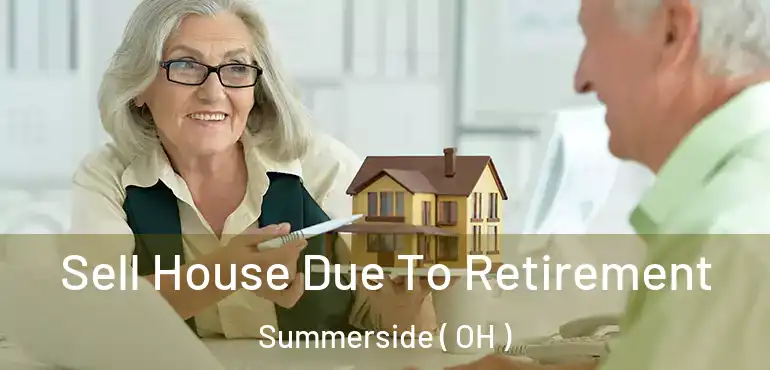  Sell House Due To Retirement Summerside ( OH )