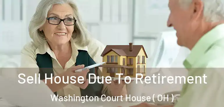  Sell House Due To Retirement Washington Court House ( OH )