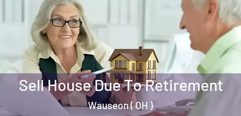  Sell House Due To Retirement Wauseon ( OH )
