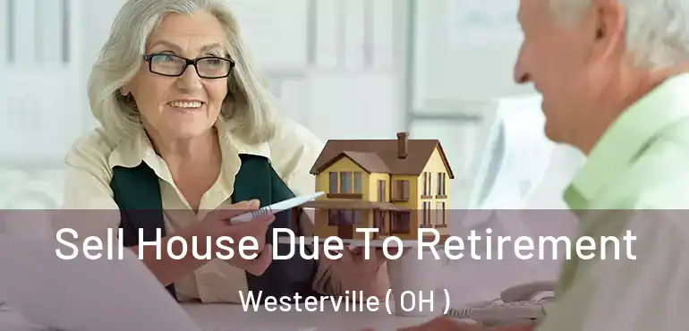  Sell House Due To Retirement Westerville ( OH )