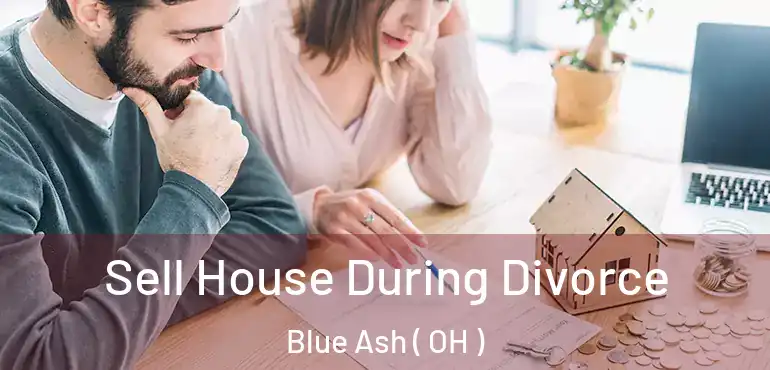  Sell House During Divorce Blue Ash ( OH )