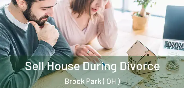  Sell House During Divorce Brook Park ( OH )