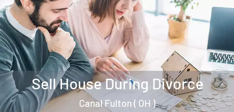  Sell House During Divorce Canal Fulton ( OH )