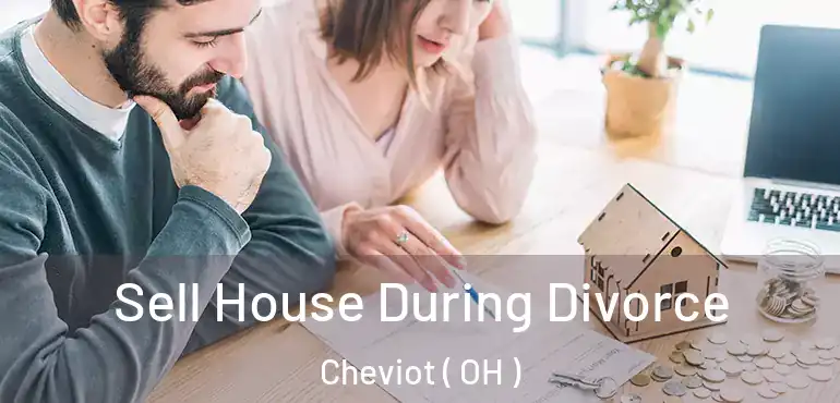  Sell House During Divorce Cheviot ( OH )