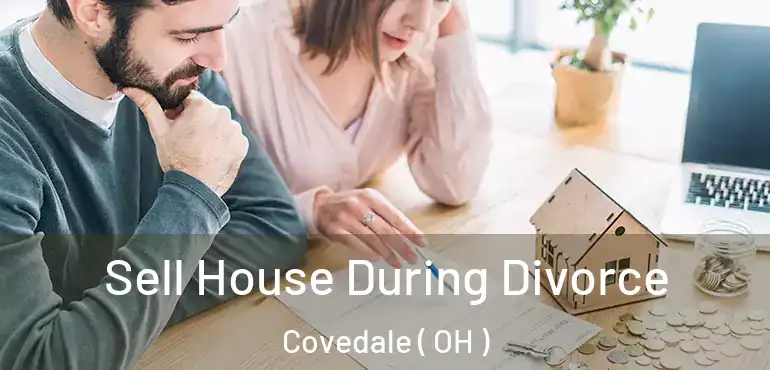  Sell House During Divorce Covedale ( OH )