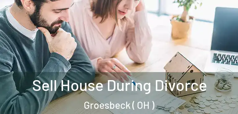  Sell House During Divorce Groesbeck ( OH )