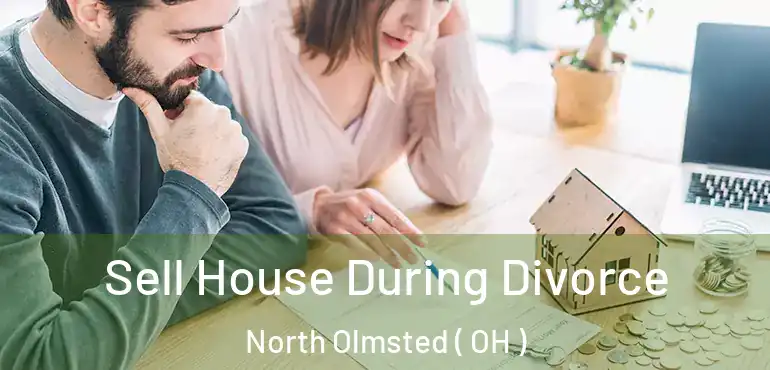  Sell House During Divorce North Olmsted ( OH )