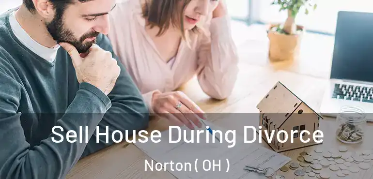  Sell House During Divorce Norton ( OH )
