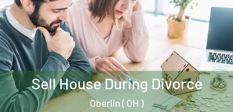  Sell House During Divorce Oberlin ( OH )