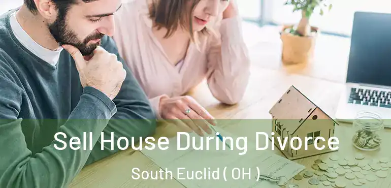  Sell House During Divorce South Euclid ( OH )