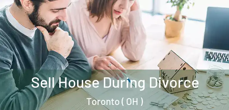 Sell House During Divorce Toronto ( OH )