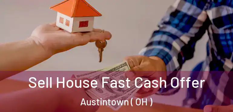  Sell House Fast Cash Offer Austintown ( OH )