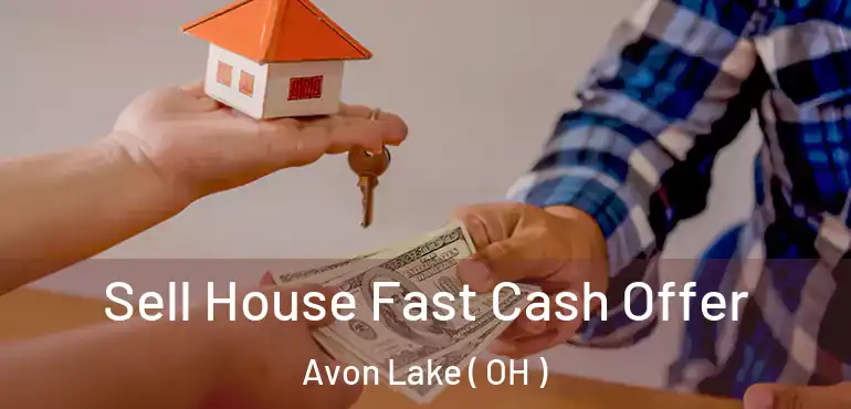  Sell House Fast Cash Offer Avon Lake ( OH )
