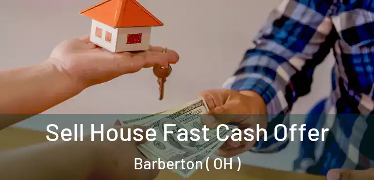  Sell House Fast Cash Offer Barberton ( OH )