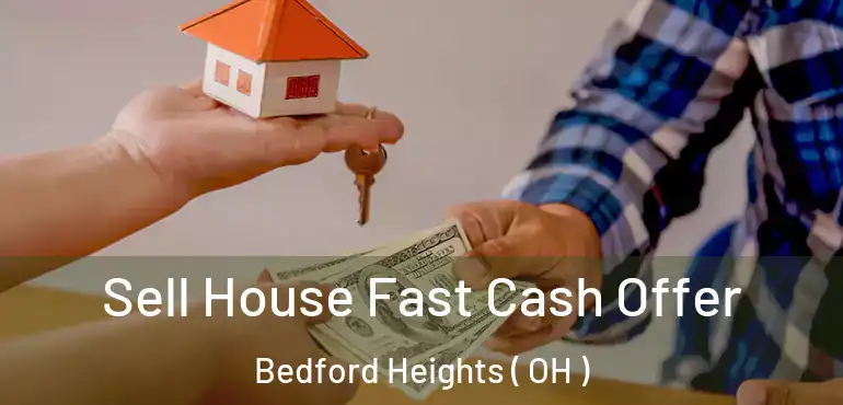  Sell House Fast Cash Offer Bedford Heights ( OH )