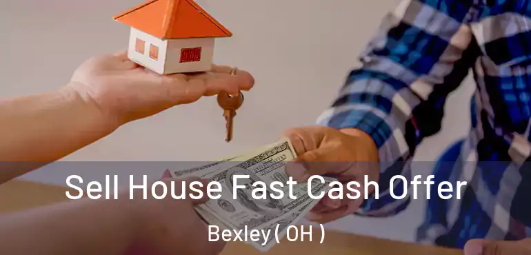  Sell House Fast Cash Offer Bexley ( OH )