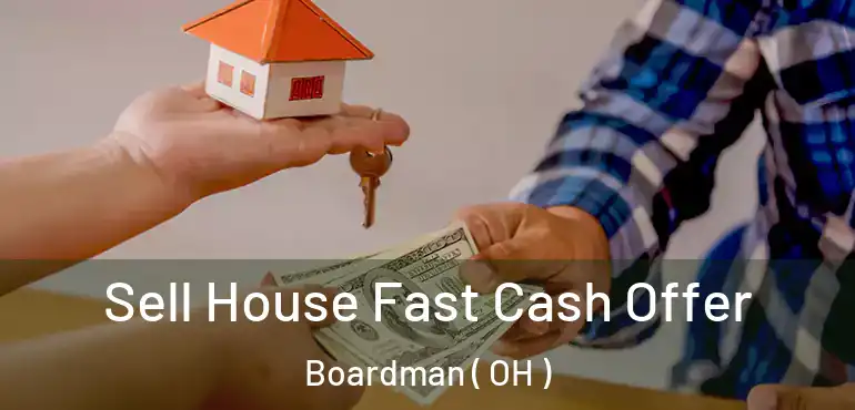  Sell House Fast Cash Offer Boardman ( OH )