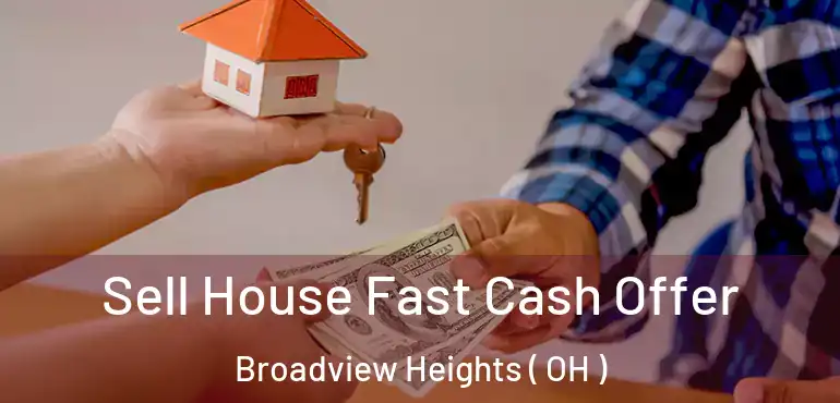 Sell House Fast Cash Offer Broadview Heights ( OH )