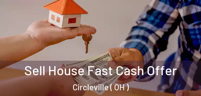  Sell House Fast Cash Offer Circleville ( OH )