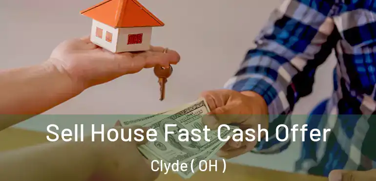  Sell House Fast Cash Offer Clyde ( OH )