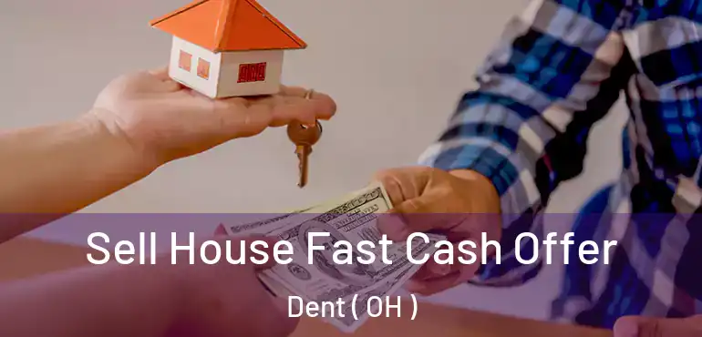  Sell House Fast Cash Offer Dent ( OH )