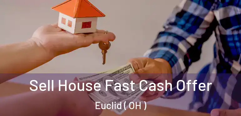  Sell House Fast Cash Offer Euclid ( OH )