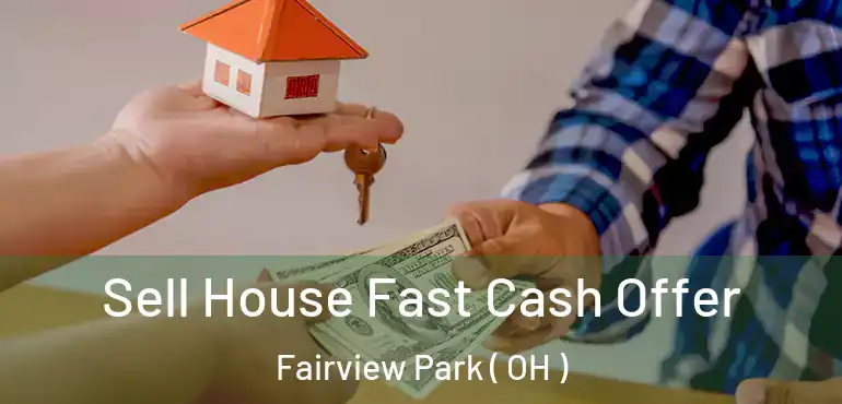  Sell House Fast Cash Offer Fairview Park ( OH )