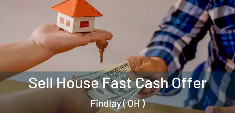  Sell House Fast Cash Offer Findlay ( OH )