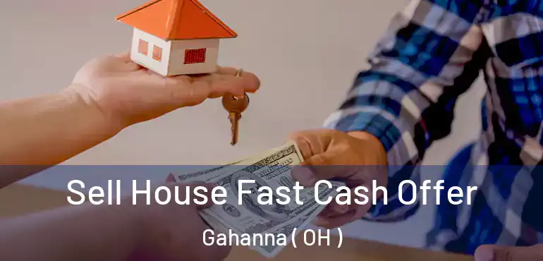  Sell House Fast Cash Offer Gahanna ( OH )