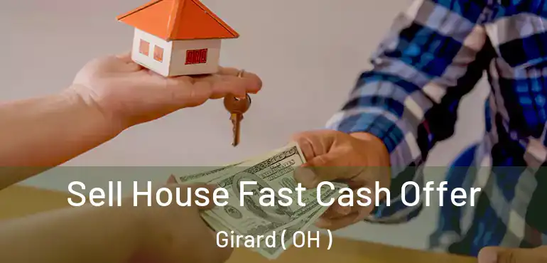  Sell House Fast Cash Offer Girard ( OH )