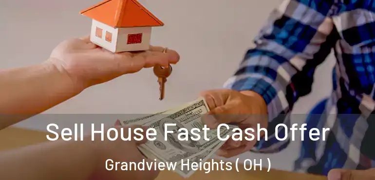  Sell House Fast Cash Offer Grandview Heights ( OH )