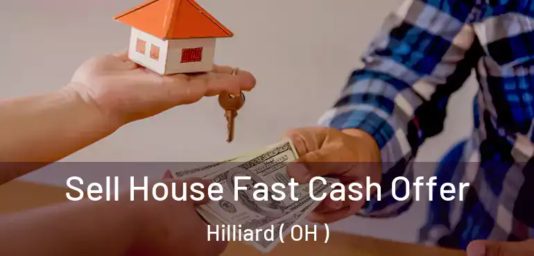  Sell House Fast Cash Offer Hilliard ( OH )
