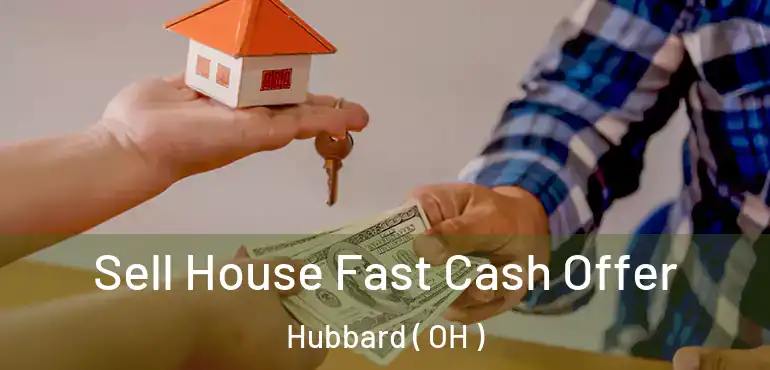  Sell House Fast Cash Offer Hubbard ( OH )