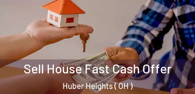  Sell House Fast Cash Offer Huber Heights ( OH )