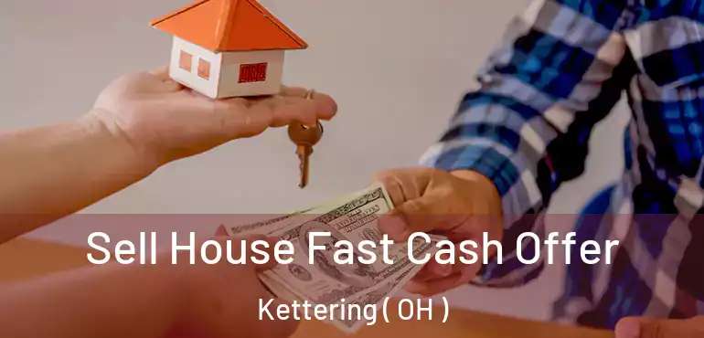  Sell House Fast Cash Offer Kettering ( OH )