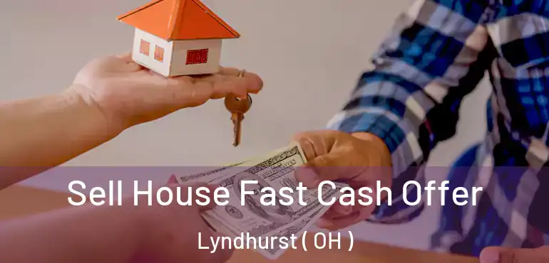  Sell House Fast Cash Offer Lyndhurst ( OH )