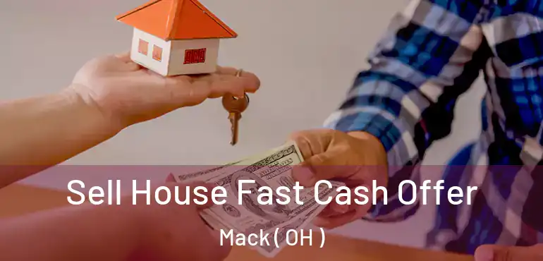  Sell House Fast Cash Offer Mack ( OH )