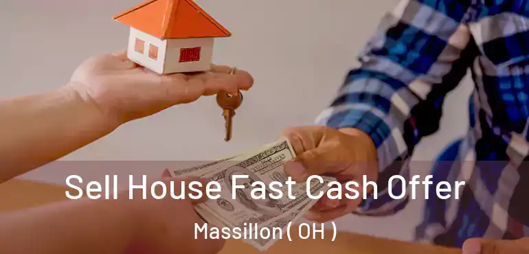  Sell House Fast Cash Offer Massillon ( OH )