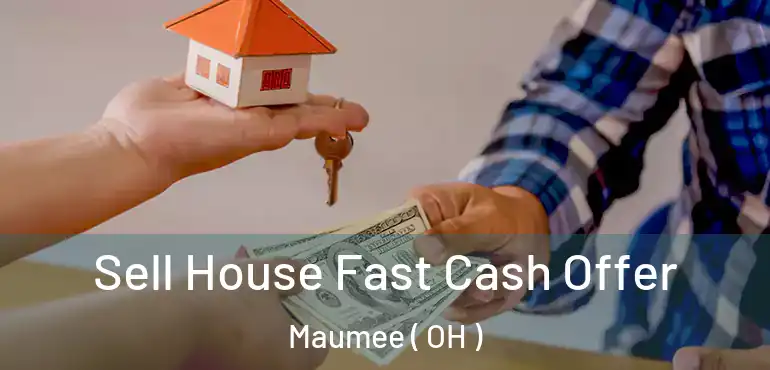  Sell House Fast Cash Offer Maumee ( OH )