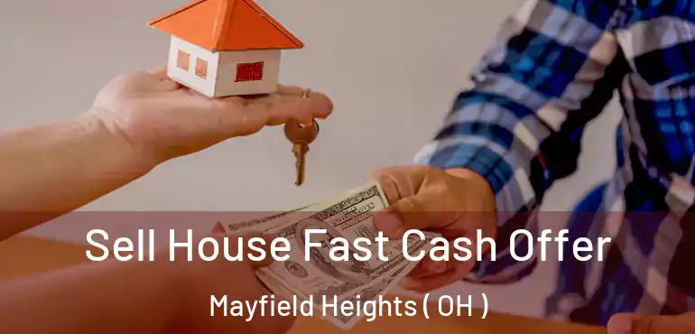  Sell House Fast Cash Offer Mayfield Heights ( OH )