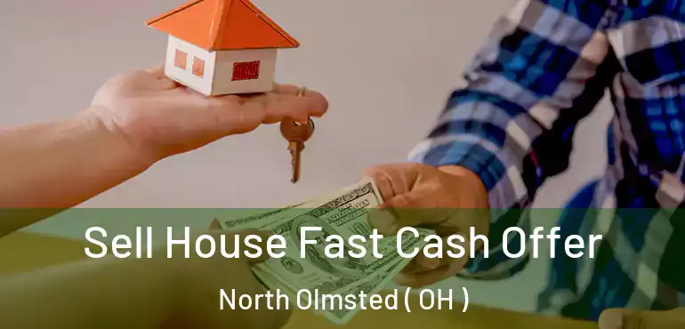  Sell House Fast Cash Offer North Olmsted ( OH )