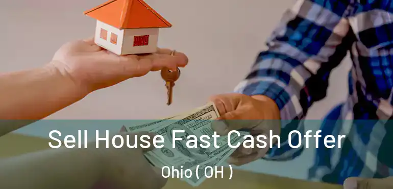  Sell House Fast Cash Offer Ohio ( OH )